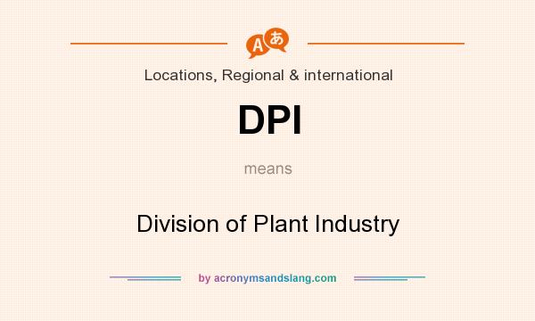 What does DPI mean? It stands for Division of Plant Industry