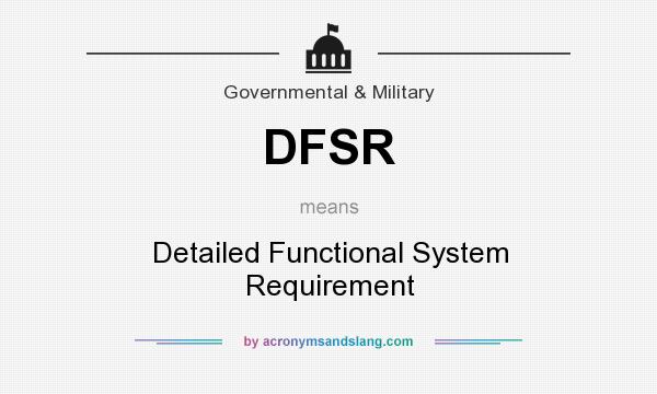 What does DFSR mean? It stands for Detailed Functional System Requirement