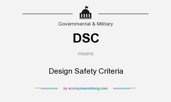 What does DSC mean? It stands for Design Safety Criteria