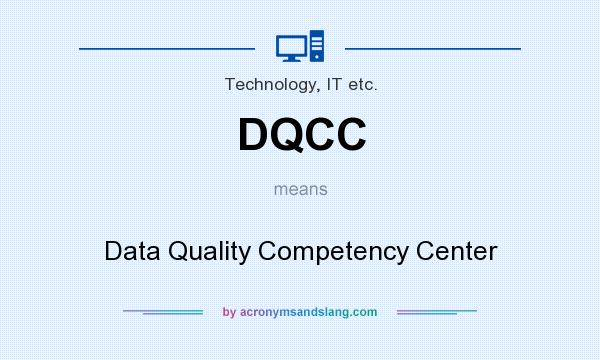What does DQCC mean? It stands for Data Quality Competency Center