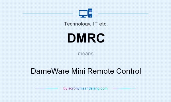 What does DMRC mean? It stands for DameWare Mini Remote Control