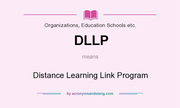 What does DLLP mean? It stands for Distance Learning Link Program