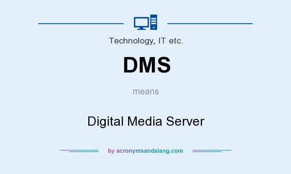 What does DMS mean? It stands for Digital Media Server