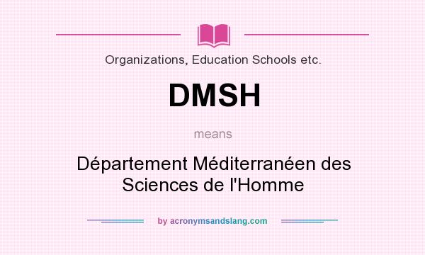What does DMSH mean? It stands for Département Méditerranéen des Sciences de l`Homme