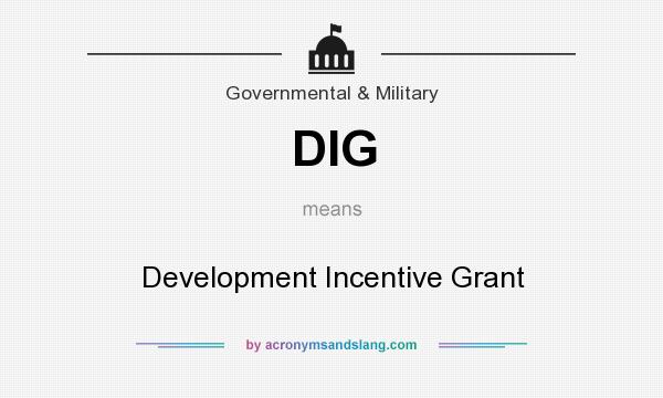 What does DIG mean? It stands for Development Incentive Grant