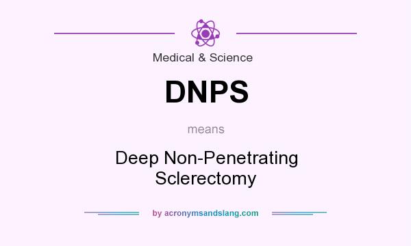 What does DNPS mean? It stands for Deep Non-Penetrating Sclerectomy