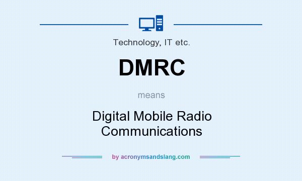What does DMRC mean? It stands for Digital Mobile Radio Communications