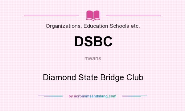 What does DSBC mean? It stands for Diamond State Bridge Club
