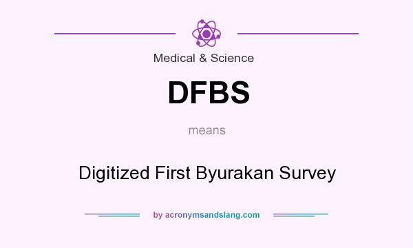 What does DFBS mean? It stands for Digitized First Byurakan Survey