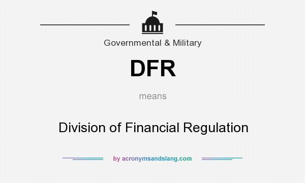 What does DFR mean? It stands for Division of Financial Regulation