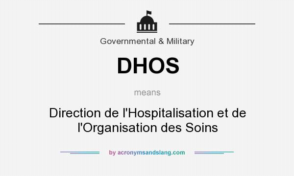 What does DHOS mean? It stands for Direction de l`Hospitalisation et de l`Organisation des Soins