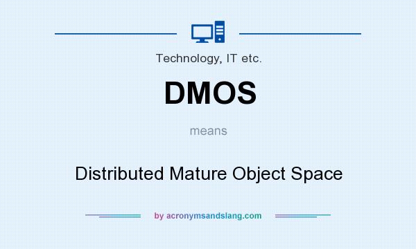 What does DMOS mean? It stands for Distributed Mature Object Space