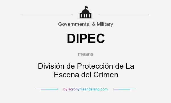 What does DIPEC mean? It stands for División de Protección de La Escena del Crimen