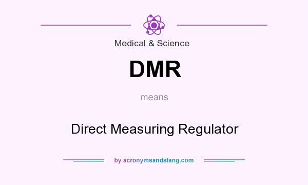 What does DMR mean? It stands for Direct Measuring Regulator