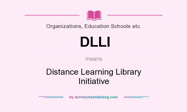 What does DLLI mean? It stands for Distance Learning Library Initiative