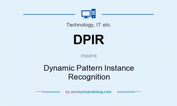 What does DPIR mean? It stands for Dynamic Pattern Instance Recognition