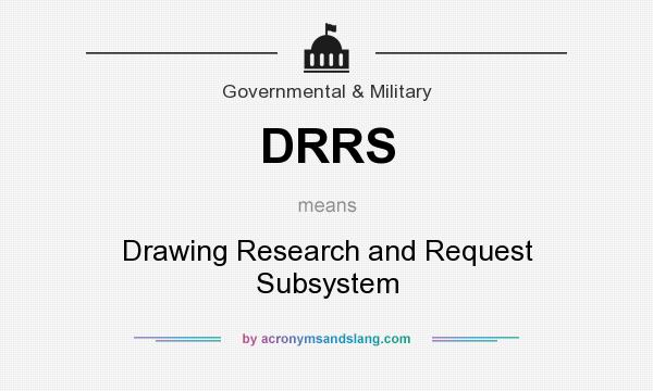 What does DRRS mean? It stands for Drawing Research and Request Subsystem