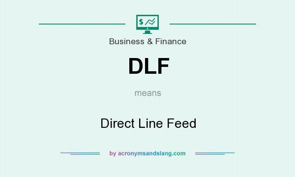 What does DLF mean? It stands for Direct Line Feed