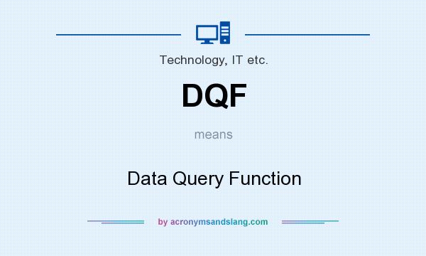 What does DQF mean? It stands for Data Query Function