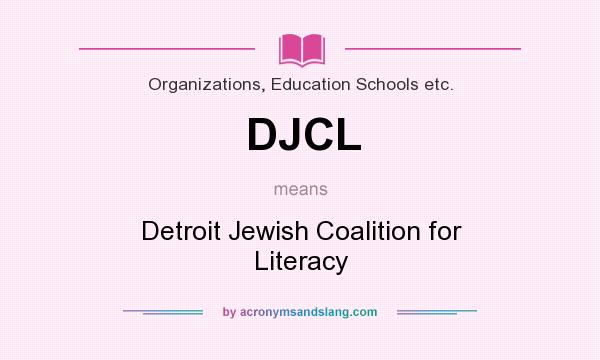 What does DJCL mean? It stands for Detroit Jewish Coalition for Literacy