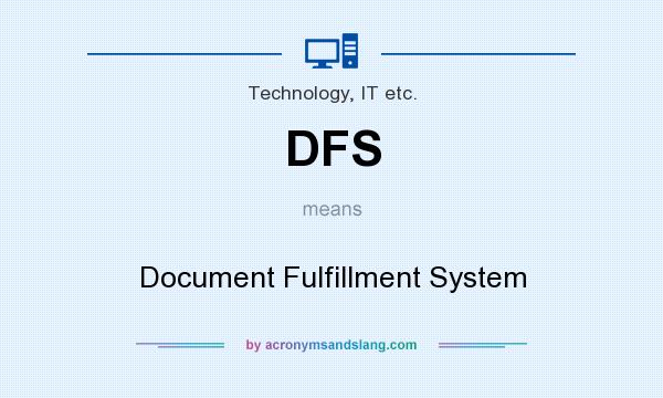 What does DFS mean? It stands for Document Fulfillment System