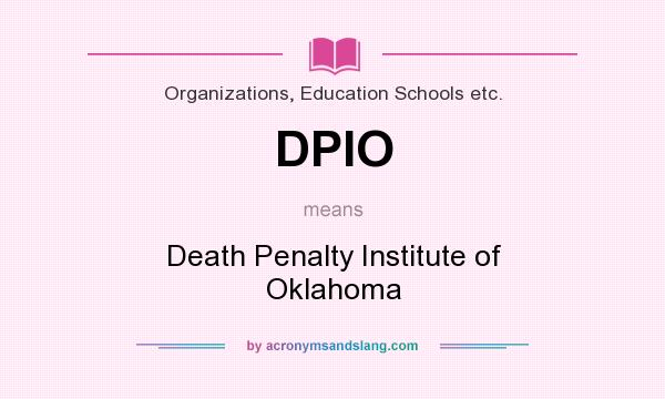 What does DPIO mean? It stands for Death Penalty Institute of Oklahoma