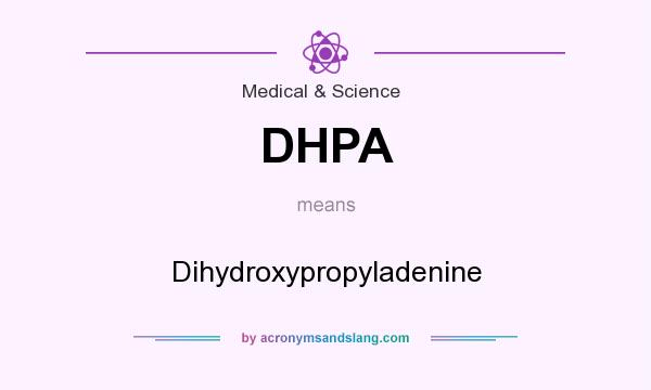 What does DHPA mean? It stands for Dihydroxypropyladenine