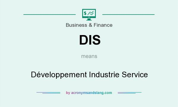 What does DIS mean? It stands for Développement Industrie Service