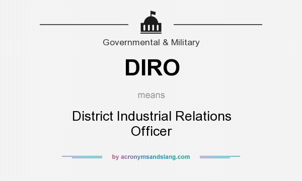 What does DIRO mean? It stands for District Industrial Relations Officer
