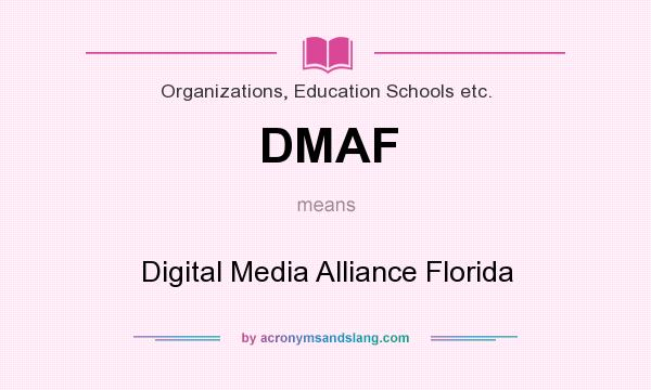What does DMAF mean? It stands for Digital Media Alliance Florida