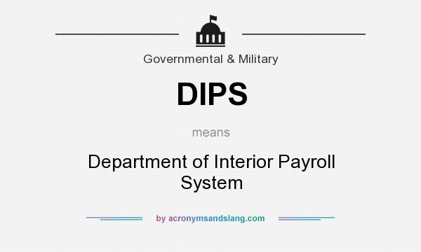 What does DIPS mean? It stands for Department of Interior Payroll System