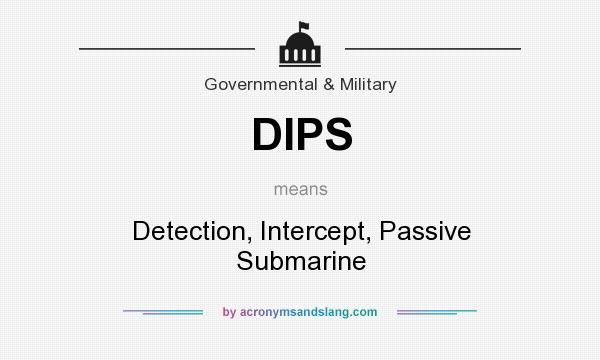 What does DIPS mean? It stands for Detection, Intercept, Passive Submarine