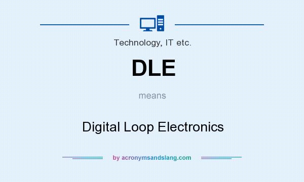 What does DLE mean? It stands for Digital Loop Electronics