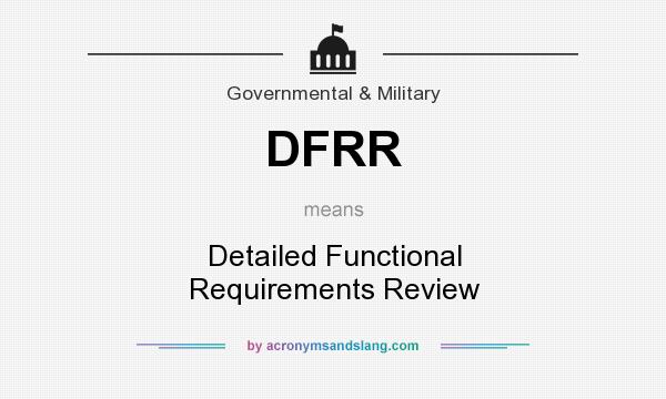 What does DFRR mean? It stands for Detailed Functional Requirements Review