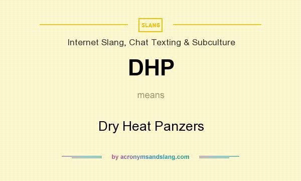 What does DHP mean? It stands for Dry Heat Panzers