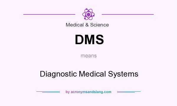 What does DMS mean? It stands for Diagnostic Medical Systems