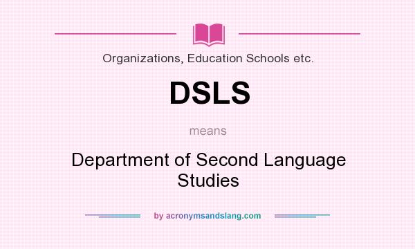 What does DSLS mean? It stands for Department of Second Language Studies