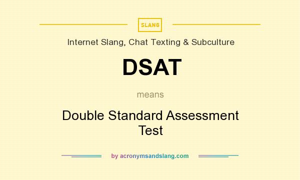 What does DSAT mean? It stands for Double Standard Assessment Test