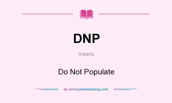 What does DNP mean? It stands for Do Not Populate