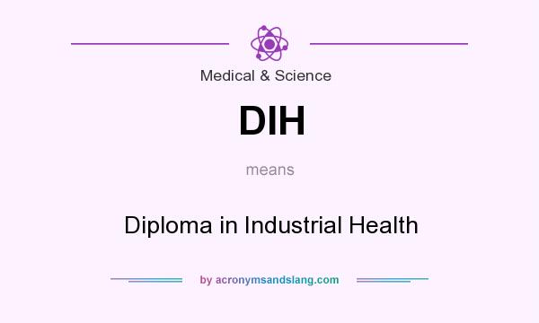 What does DIH mean? It stands for Diploma in Industrial Health