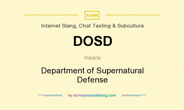 What does DOSD mean? It stands for Department of Supernatural Defense