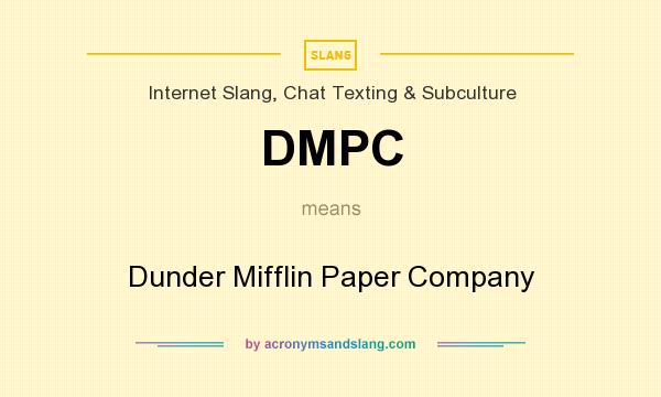 What does DMPC mean? It stands for Dunder Mifflin Paper Company