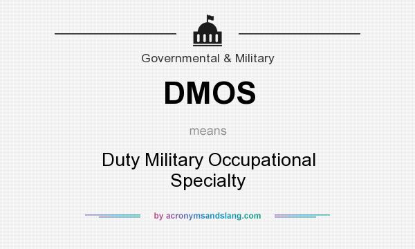 What does DMOS mean? It stands for Duty Military Occupational Specialty