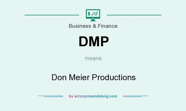 What does DMP mean? It stands for Don Meier Productions