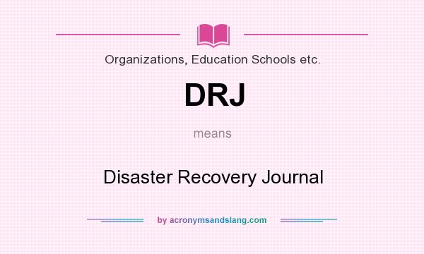 What does DRJ mean? It stands for Disaster Recovery Journal