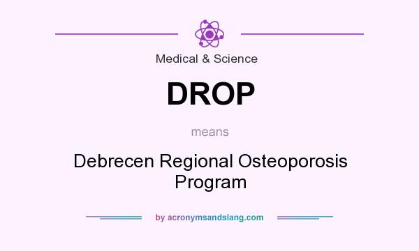 What does DROP mean? It stands for Debrecen Regional Osteoporosis Program