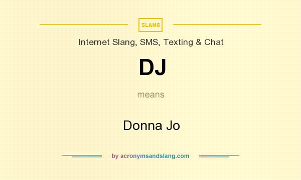 What does DJ mean? It stands for Donna Jo