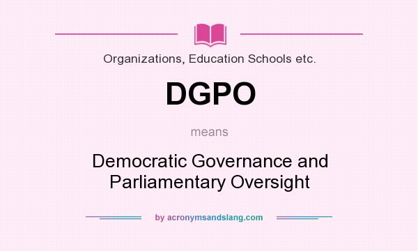What does DGPO mean? It stands for Democratic Governance and Parliamentary Oversight