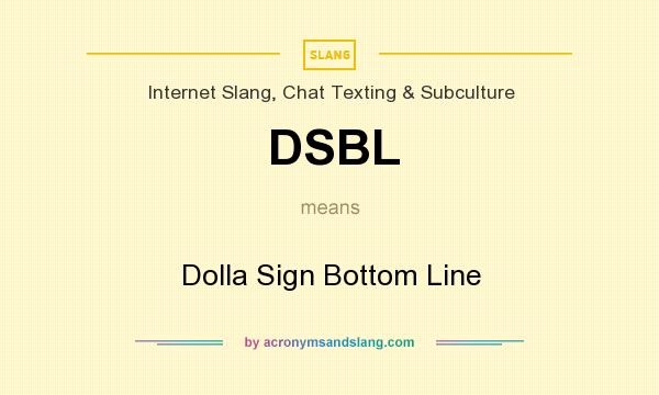 What does DSBL mean? It stands for Dolla Sign Bottom Line