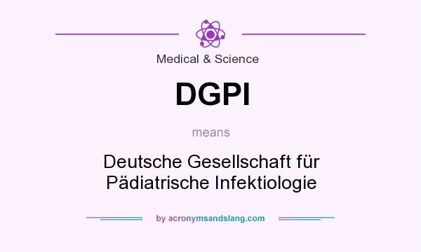What does DGPI mean? It stands for Deutsche Gesellschaft für Pädiatrische Infektiologie